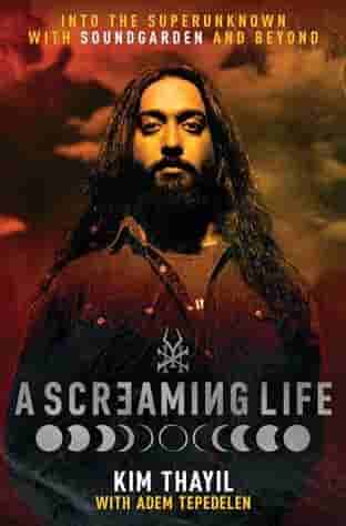 Book cover for A SCREAMING LIFE by Kim Thayil with Adem Tepedelen