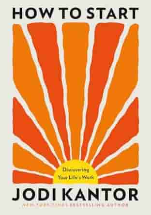 Book cover for HOW TO START by Jodi Kantor