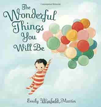 Book cover for THE WONDERFUL THINGS YOU WILL BE by Emily Winfield Martin