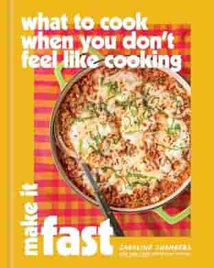 Book cover for WHAT TO COOK WHEN YOU DON'T FEEL LIKE COOKING: MAKE IT FAST by Caroline Chambers
