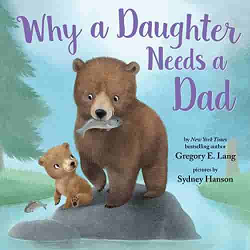Book cover for WHY A DAUGHTER NEEDS A DAD by Gregory E. Lang