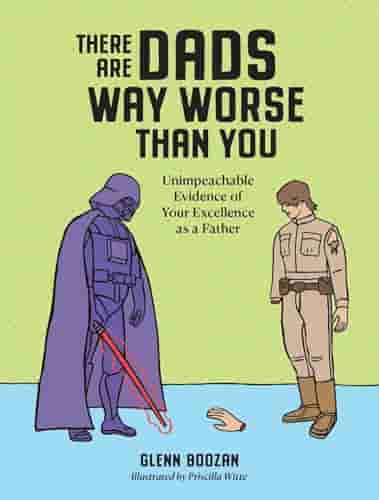 Book cover for THERE ARE DADS WAY WORSE THAN YOU by Glenn Boozan