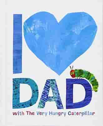 Book cover for I LOVE DAD WITH THE VERY HUNGRY CATERPILLAR by Eric Carle