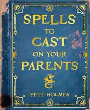 Book cover for SPELLS TO CAST ON YOUR PARENTS by Pete Holmes