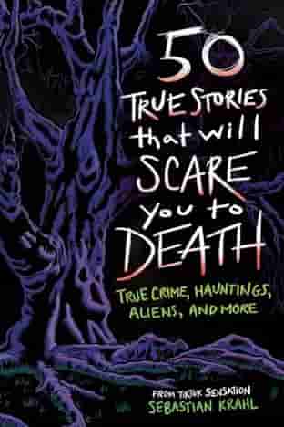 Book cover for 50 TRUE STORIES THAT WILL SCARE YOU TO DEATH by Sebastian Krahl